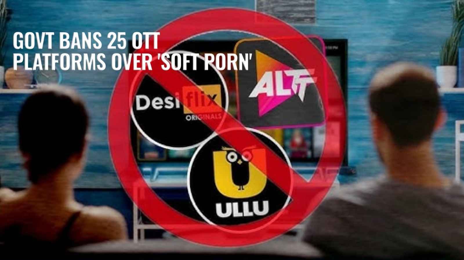 Indian Government Cracks Down 23 OTT Apps Banned for Obscene Content